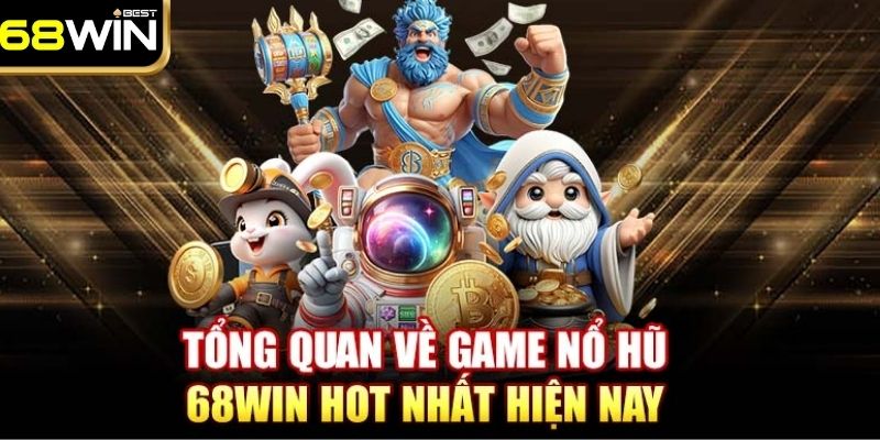 Nổ Hũ 68WIN - Sảnh Game Giải Trí Đẳng Cấp Số 1 Việt Nam 1 Giới thiệu sơ lược sảnh nổ hũ 68WIN