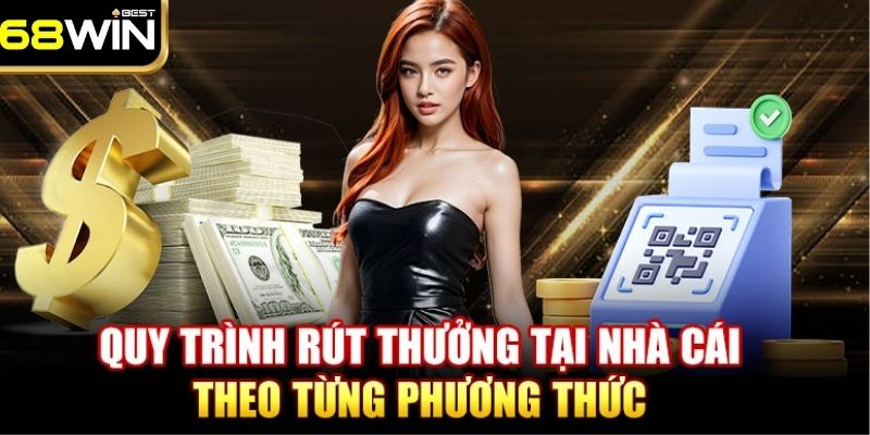 Hướng Dẫn Cách Rút Tiền 68WIN Cực Nhanh Chỉ Trong 1 Phút 2 Quy trình rút thưởng bạn nên biết